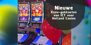 Nieuwe Keno kasten ICT Holland Casino